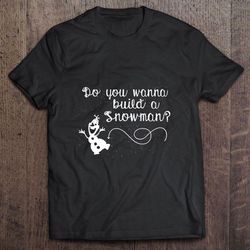 do you want to build a snowman christmas tshirt