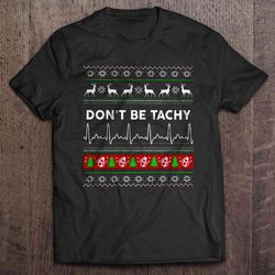 do not be tachy – nurse christmas t-shirt