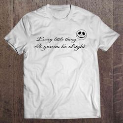 every little thing is gonna be alright โ jack skellington gift tshirt