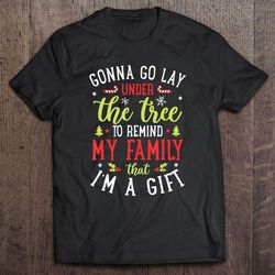 gonna go lay under the tree to remind family that i am a gift2 shirt