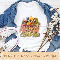 lets go camping png, camping sublimation bundle, png for shirt, digital file, instantdownload, files 350 dpi