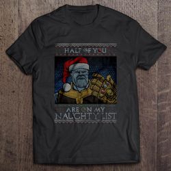 half of you are on my naughty list santa thanos christmas sweater shirt