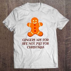 gingers are for life not just for christmas gift tshirt