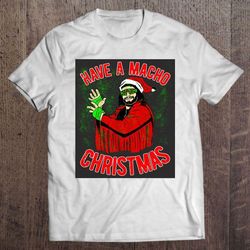 have a macho christmas randy savage tshirt