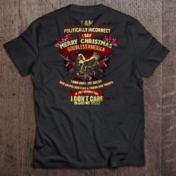 i am politically incorrect i say merry christmas god bless america in god we trust tshirt