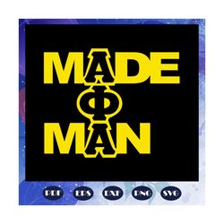 made phi man, alpha phi alpha, sorority svg,aka sorority gift, alpha phi alpha svg, alpha phi alpha gift, alpha fraterni