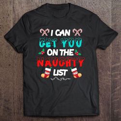i can get you on the naughty list christmas tshirt
