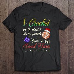 i crochet so i do not choke people save a life send yarn christmas tee t-shirt