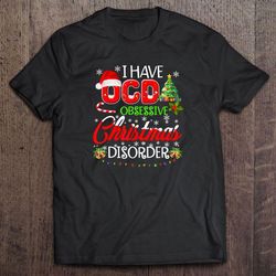 I Have OCD Obsessive Christmas Disorder2 Shirt