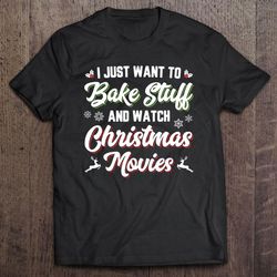 i just want to bake stuff and watch christmas movies shirt