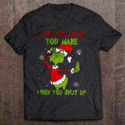 i like the sound you make when you shut up grinch christmas sweater tee shirt