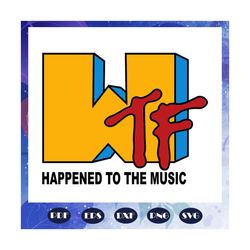 wtf happened to the music svg, wtf svg, music svg, trending svg, files for silhouette, files for cricut, svg, dxf, eps, png instant download