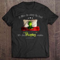 i like to stay in bed it is too peopley outside grumpy grinch tee shirt
