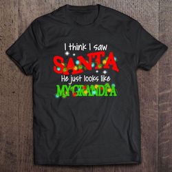 i think i saw santa he just looks like my grandpa christmas lights2 tee t-shirt