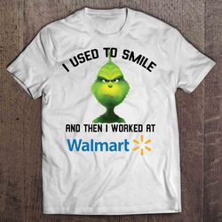 I Used To Smile And When I Worked At Walmart Grumpy Grinch TShirt