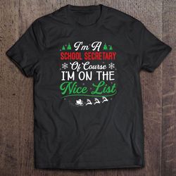 i am a school secretary of course i am on the nice list christmas t-shirt