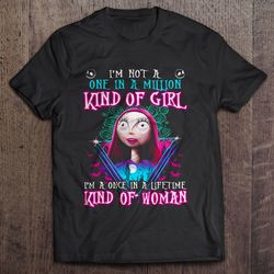 i am not a one in a million kind of girl i am a once in a lifetime kind of woman sally tee shirt