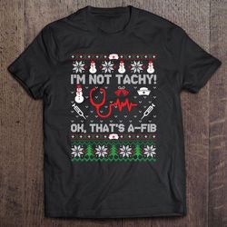 i am not tachy ok that is a-fib christmas tee shirt
