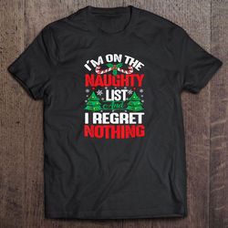 i am on the naughty list and i regret nothing christmas tshirt