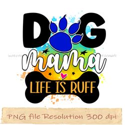 dog mama life is ruff png, dog sublimation bundle, digital file, instantdownload, files 350 dpi
