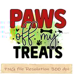 paws off my treat png, dog sublimation bundle, digital file, instantdownload, files 350 dpi