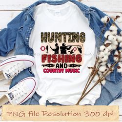 hunting fishing and country music png, hunting sublimation bundle, digital file, instantdownload, files 350 dpi