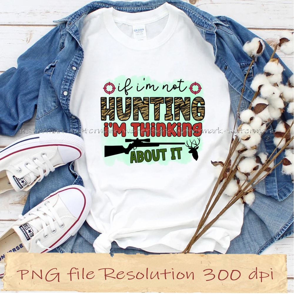 if i'm not hunting i'm thinking about it.jpg