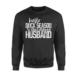 hello duck season, goodbye husband shirt, duck hunting shirt nqs1288 &8211 standard crew neck sweatshirt