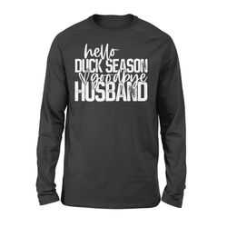 hello duck season, goodbye husband shirt, duck hunting shirt nqs1288 &8211 standard long sleeve