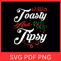 toasty and tipsy svg,fun christmas svg, tipsy christmas svg, digital download, toasty svg, christmas svg, tipsy svg