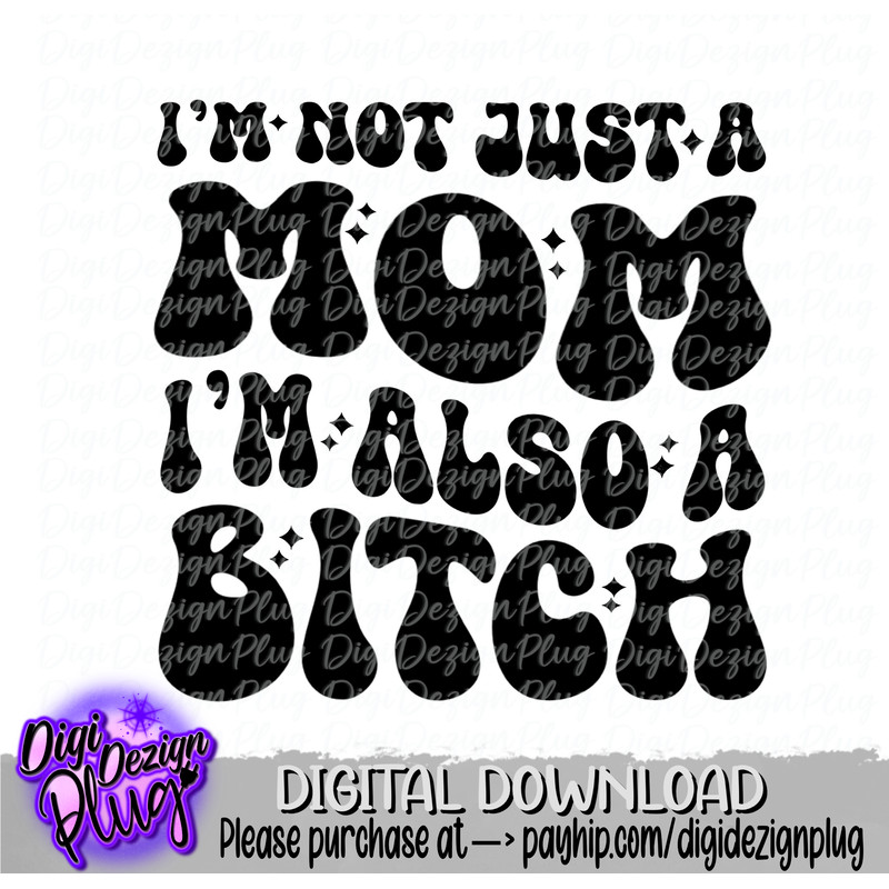 Im Not Just A Mom Im Also A Bitch Svg Png Digital Download 0