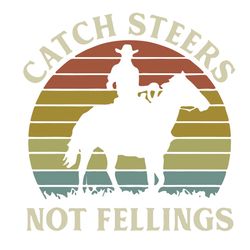 catch steers not feelings vintage cowboy svg