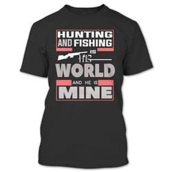 hunting and fishing is his world and he is mine t shirt, i love hunting and fishing t shirt