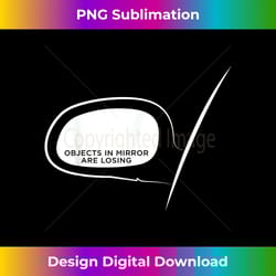 objects in mirror are losing - funny car - timeless png sublimation download - challenge creative boundaries