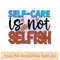 Self-care is not selfish.jpg
