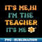 AE-20231111-17393_Its Me Hi Im The Teacher Its Me Funny Quotes 3027.jpg