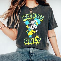 Disney Alice In Wonderland Mad Hatter Mad Vibes Only TShirt, Mad Hatter Shirt, Magic Kingdom Shirt, WDW Disneyland Famil
