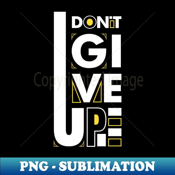 Dont give up Motivational Design motivational quotes High Inspire