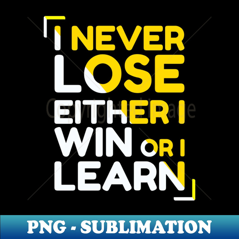 BX-20231111-21995_Motivational Quotes Shirt I Never Lose I Either Win Or I Learn Humorus 4404.jpg