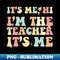 BY-20231111-17392_Its Me Hi Im The Teacher Its Me Back To School Retro Gift 7140.jpg