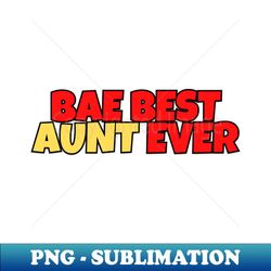 bae best aunt ever - digital sublimation download file - perfect for creative projects