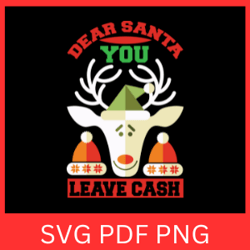 Dear Santa You Leave Cash Svg, Santa Svg, Christmas Svg, Dear Santa Svg, Funny Christmas Svg, Merry Christmas Svg