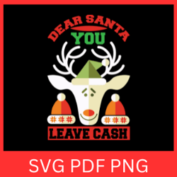 dear santa you leave cash svg, santa svg, christmas svg, dear santa svg, funny christmas svg, merry christmas svg