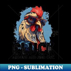 cluck around and find out - trendy sublimation digital download - create with confidence