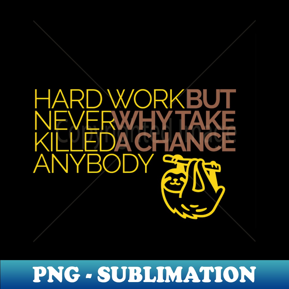 JA-20231111-14053_Hard work never killed anybody but why take a chance Happy sloth 8252.jpg