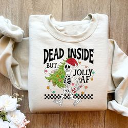 dead inside but jolly af sweatshirt,dead inside skeleton,funny christmas tees,christmas sweater, christmas skeleton shir