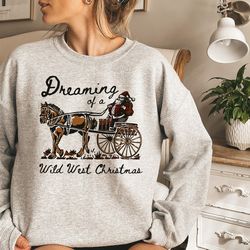 dreaming wild west christmas sweatshirt, western christmas sweater, cowgirl christmas shirt, western santa shirt, howdy