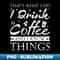 KM-20231111-30764_Thats What I Do I drink Coffee and I know things 8466.jpg