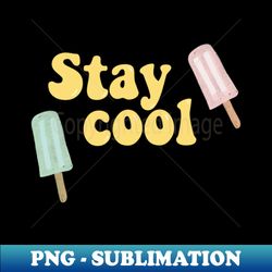 popsicle stay cool summer - professional sublimation digital download - perfect for sublimation art