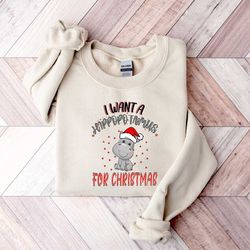 i want a hippopotamus for christmas, hippopotamus shirt, christmas hippopotamus sweatshirt, christmas kids shirt, hippop